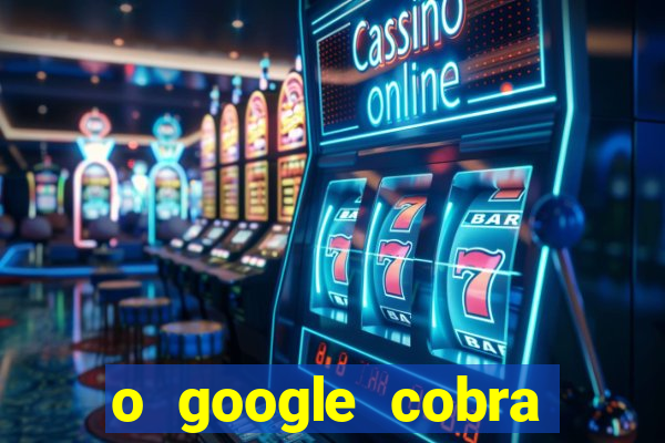 o google cobra taxa de saque de jogos